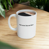 Music Never Lets Me Down Mug 11oz