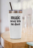 Music Never Lets Me Down Tumbler 20oz