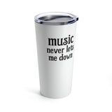 Music Never Lets Me Down Tumbler 20oz