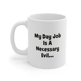 My Day Job is a Necessary Evil  I'm Really A Cartoonist Coffee Mug 11oz